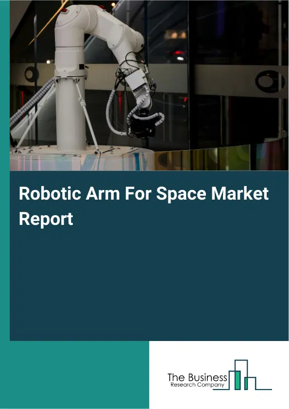 Robotic Arm For Space Market Report 2026 Robotic Arm For Space Market Report 2026