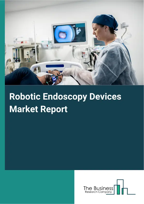 Robotic Endoscopy Devices Market Report 2026 Robotic Endoscopy Devices Market Report 2026