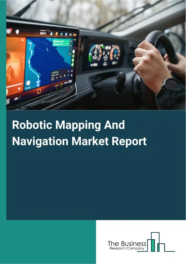 Robotic Mapping And Navigation Market Report 2026 Robotic Mapping And Navigation Market Report 2026