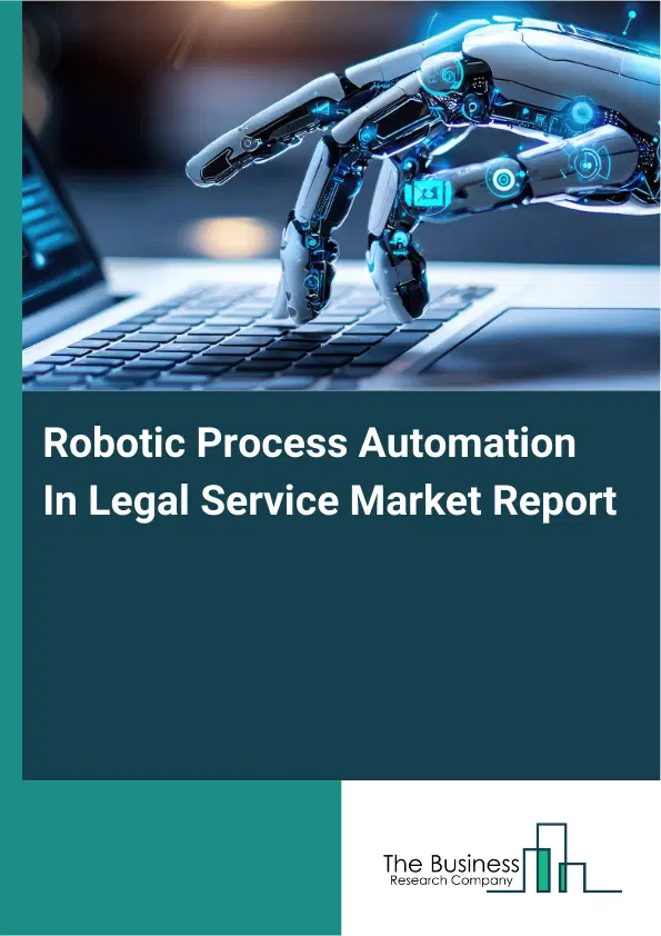 Robotic Process Automation In Legal Service Market Report 2026 Robotic Process Automation In Legal Service Market Report 2026