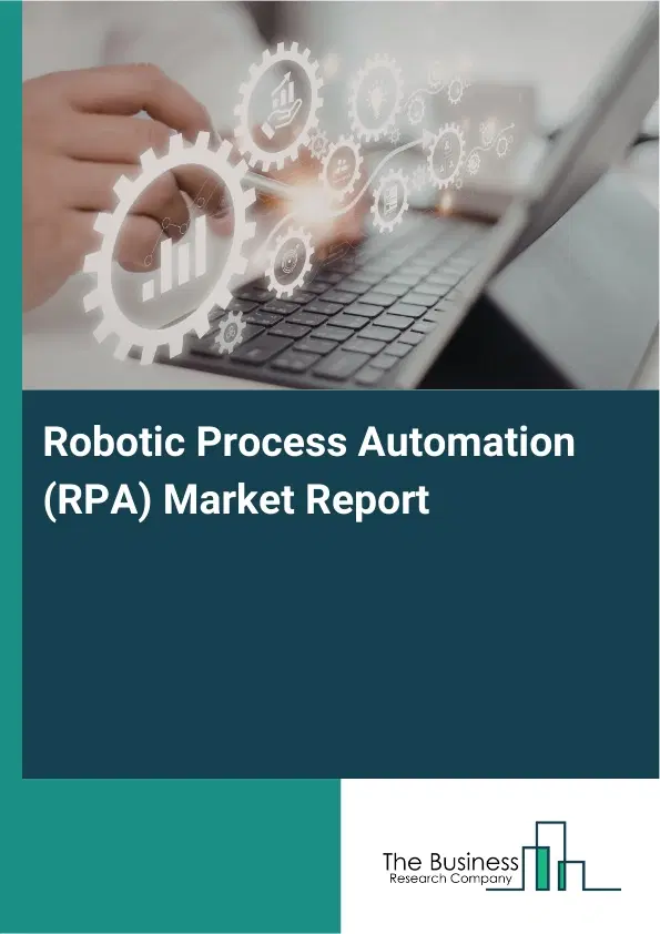 Global Robotic Process Automation (RPA) Market Report 2026 Global Robotic Process Automation (RPA) Market Report 2026