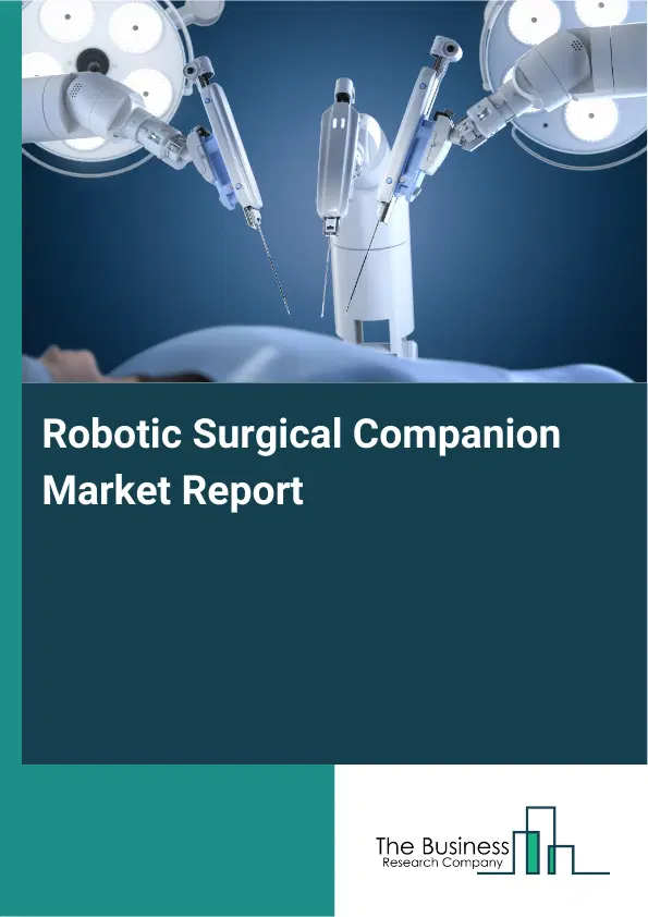 Robotic Surgical Companion Market Report 2026 Robotic Surgical Companion Market Report 2026