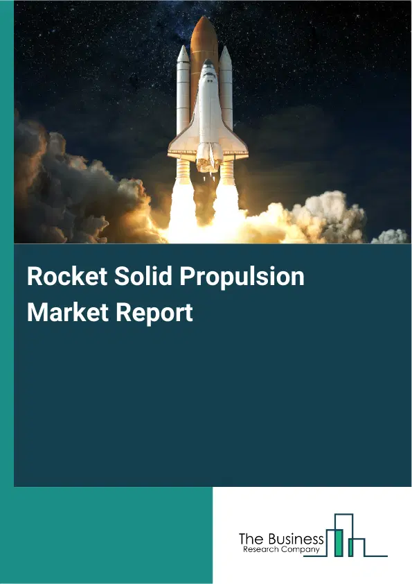 Rocket Solid Propulsion Market Report 2026 Rocket Solid Propulsion Market Report 2026