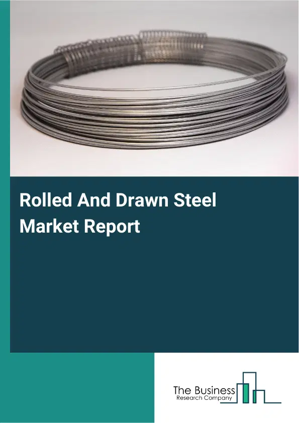 Rolled And Drawn Steel Market Report 2026 Rolled And Drawn Steel Market Report 2026