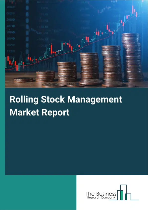 Rolling Stock Management Market Report 2026 Rolling Stock Management Market Report 2026