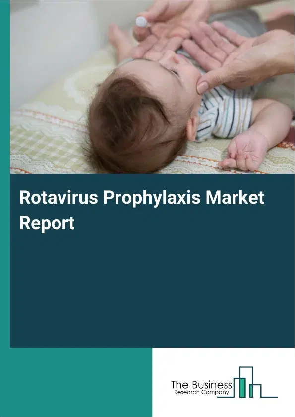 Global Rotavirus Prophylaxis Market Report 2026 Global Rotavirus Prophylaxis Market Report 2026