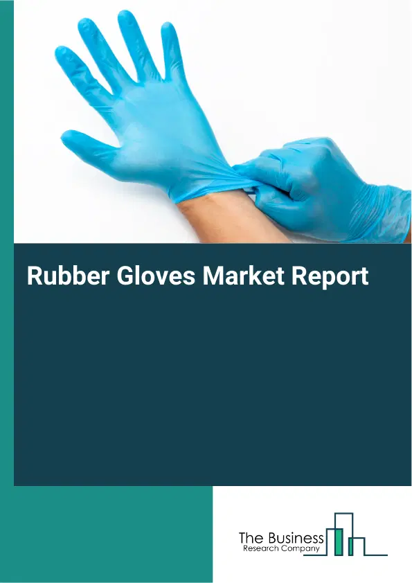 Rubber Gloves Market Report 2026 Rubber Gloves Market Report 2026
