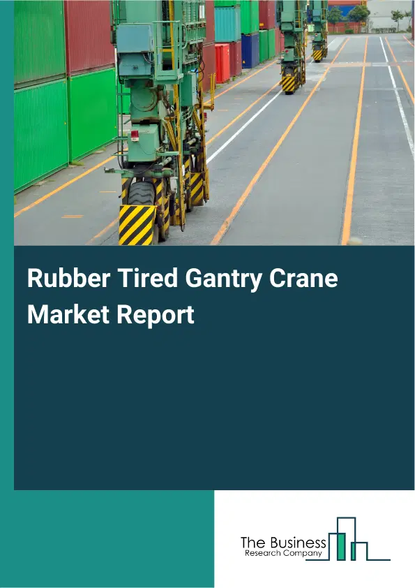 Rubber Tired Gantry Crane Market Report 2026 Rubber Tired Gantry Crane Market Report 2026