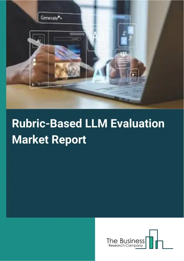 Rubric-Based LLM Evaluation Market Report 2026 Rubric-Based LLM Evaluation Market Report 2026