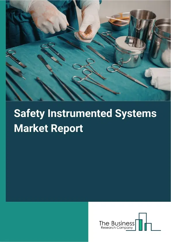 Safety Instrumented Systems Market Report 2026 Safety Instrumented Systems Market Report 2026