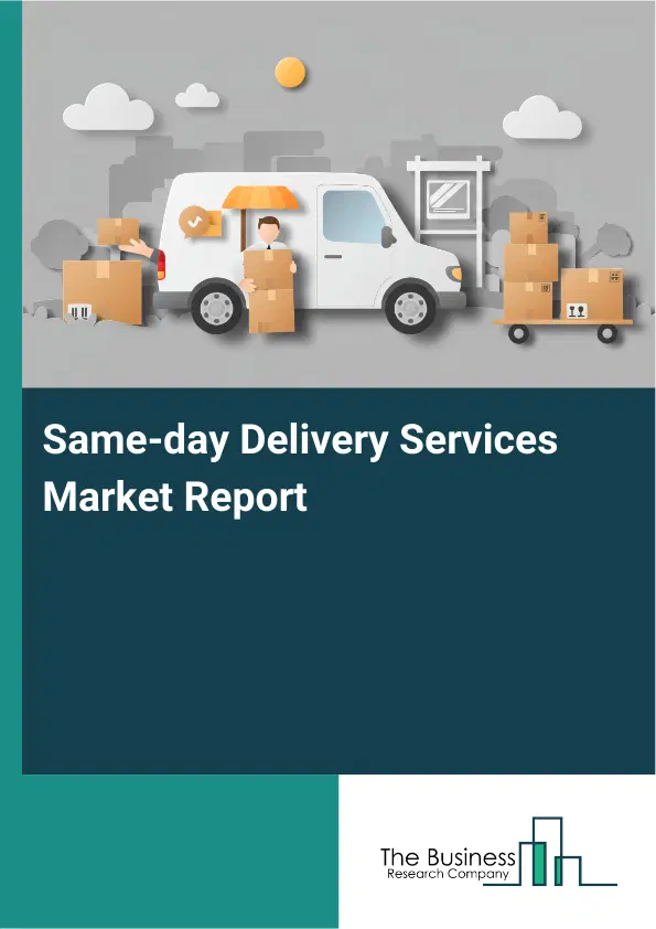 Global Same-day Delivery Services Market Report 2026 Global Same-day Delivery Services Market Report 2026