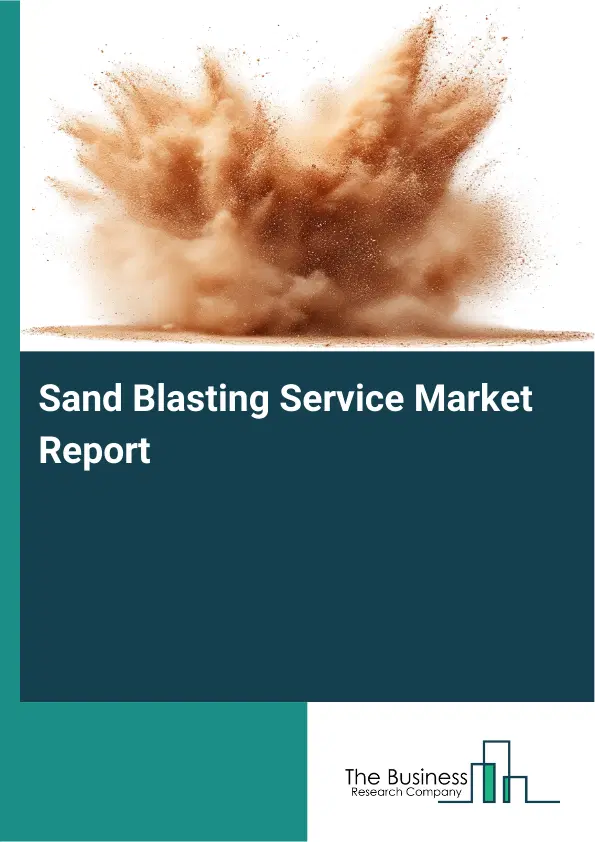 Sand Blasting Service Market Report 2026 Sand Blasting Service Market Report 2026