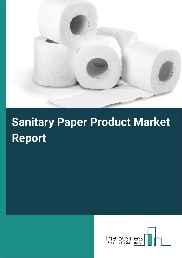Global Sanitary Paper Product Market Report 2026 Global Sanitary Paper Product Market Report 2026