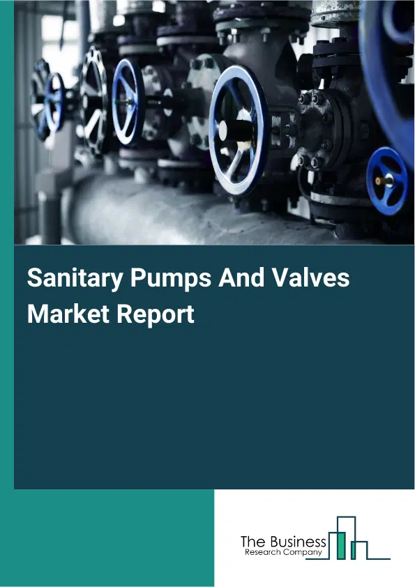 Sanitary Pumps And Valves Market Report 2026 Sanitary Pumps And Valves Market Report 2026