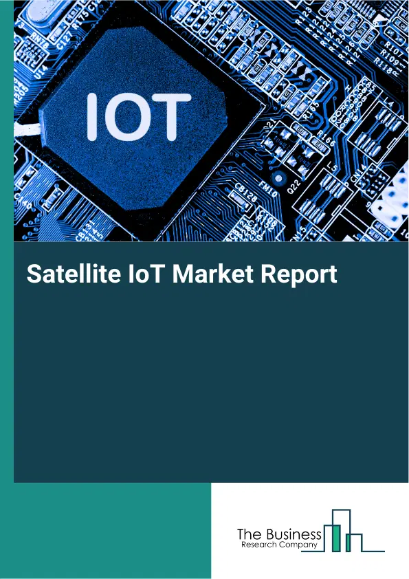 Global Satellite IoT Market Report 2026 Global Satellite IoT Market Report 2026