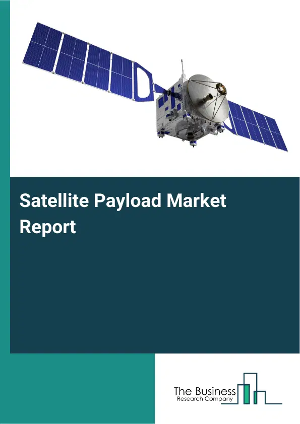 Global Satellite Payload Market Report 2026 Global Satellite Payload Market Report 2026