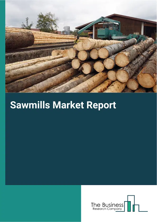 Sawmills Market Report 2026 Sawmills Market Report 2026