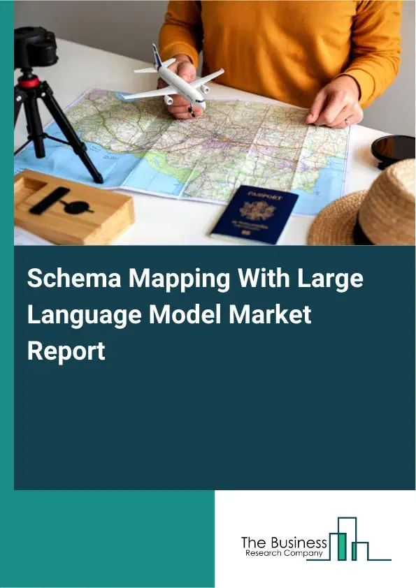 Schema Mapping With Large Language Model Market Report 2026 Schema Mapping With Large Language Model Market Report 2026