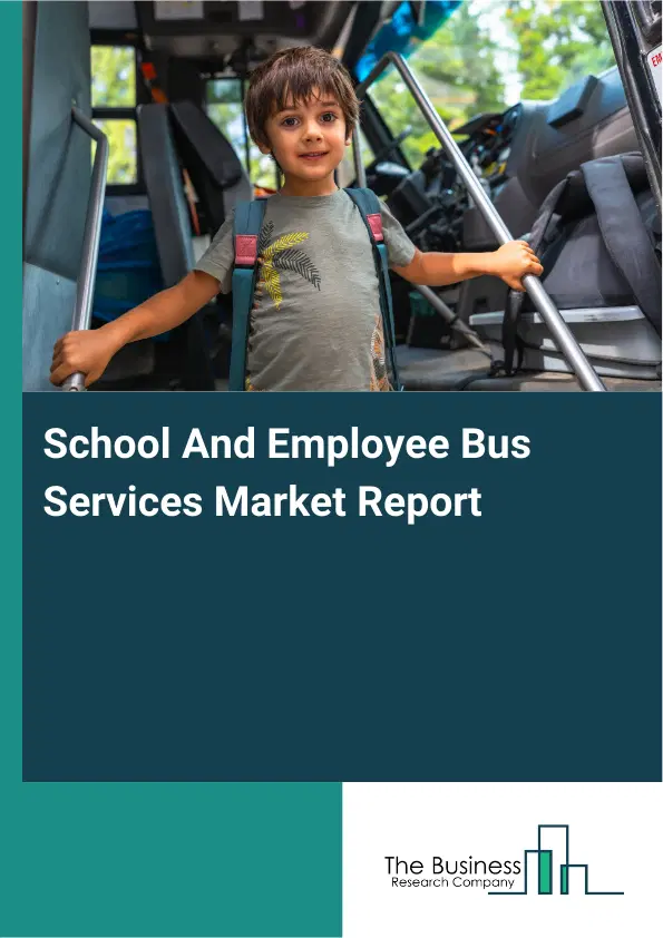 School And Employee Bus Services Market Report 2026 School And Employee Bus Services Market Report 2026