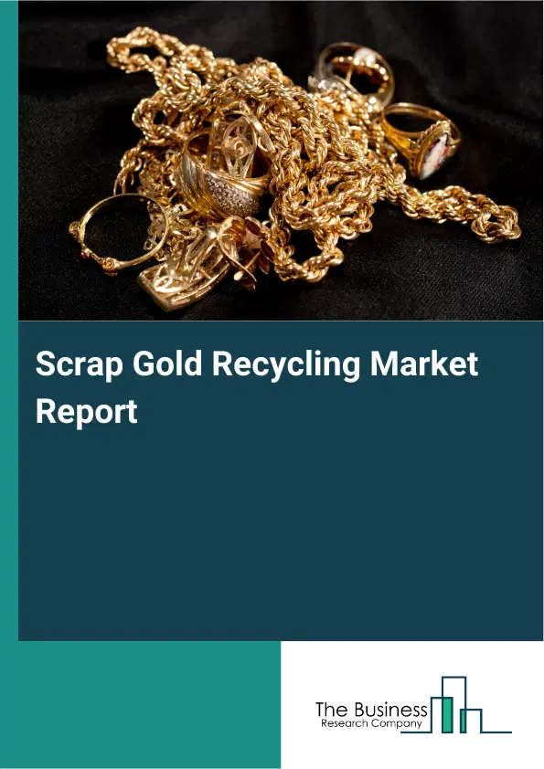 Scrap Gold Recycling Market Report 2026 Scrap Gold Recycling Market Report 2026