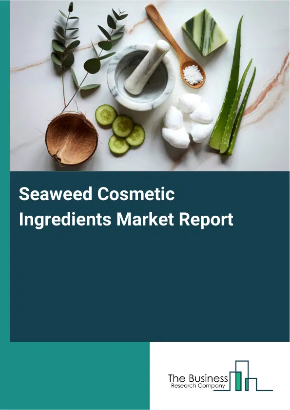 Seaweed Cosmetic Ingredients Market Report 2026 Seaweed Cosmetic Ingredients Market Report 2026