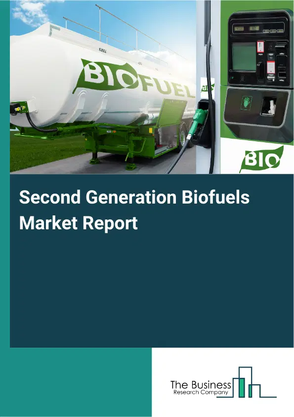 Global Second Generation Biofuels Market Report 2026 Global Second Generation Biofuels Market Report 2026