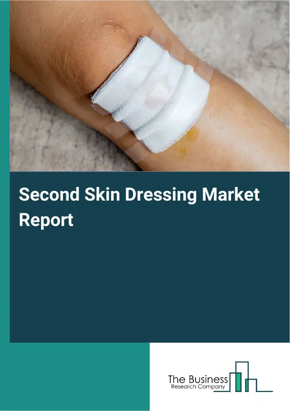 Second Skin Dressing Market Report 2026 Second Skin Dressing Market Report 2026