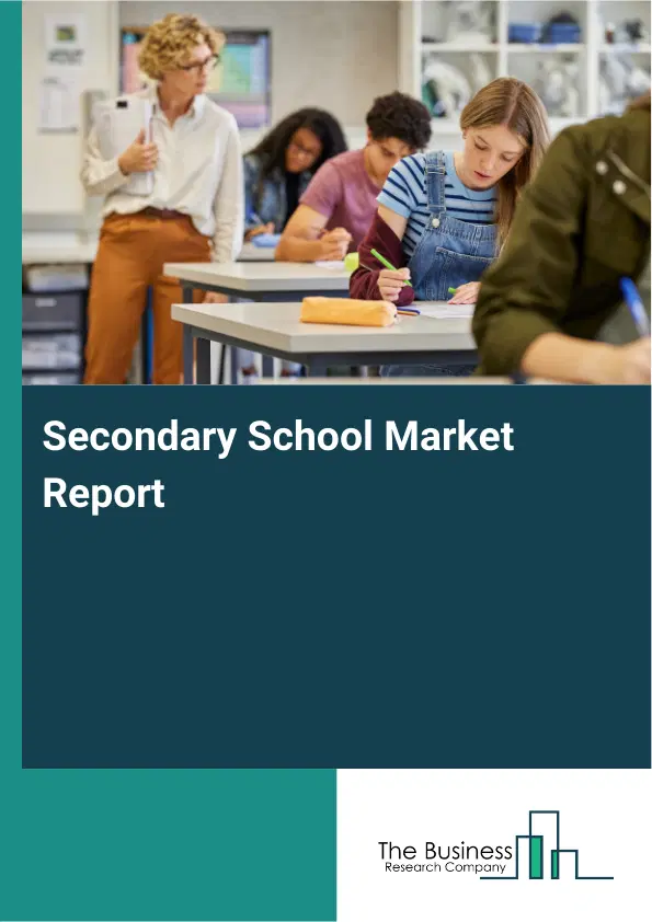 Global Secondary School Market Report 2026 Global Secondary School Market Report 2026