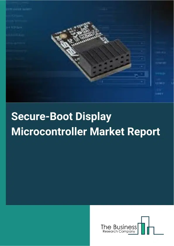 Secure-Boot Display Microcontroller Market Report 2026 Secure-Boot Display Microcontroller Market Report 2026