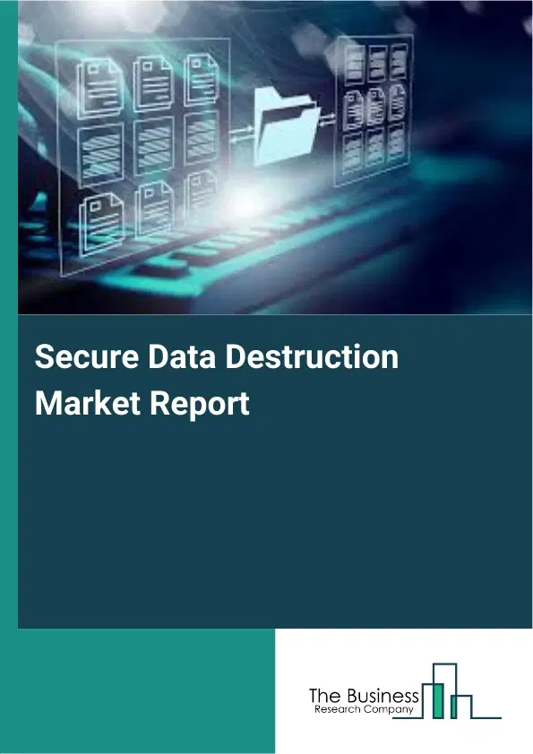 Secure Data Destruction Market Report 2026 Secure Data Destruction Market Report 2026