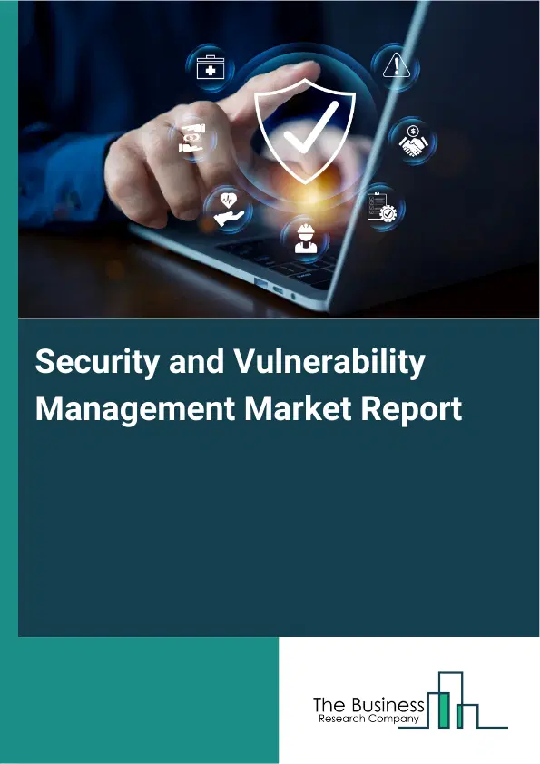 Global Security and Vulnerability Management Market Report 2026 Global Security and Vulnerability Management Market Report 2026