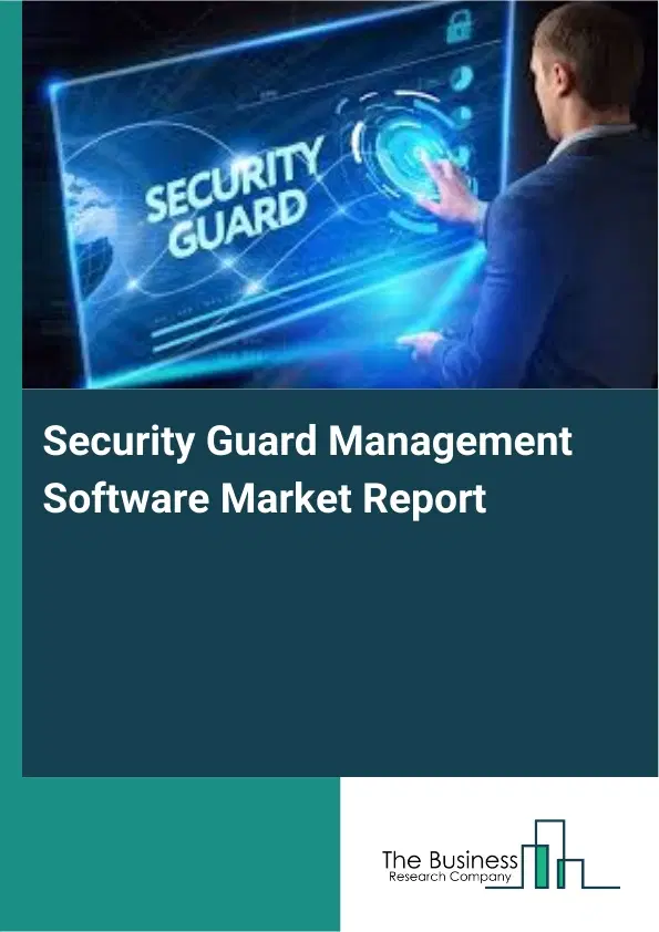 Security Guard Management Software Market Report 2026 Security Guard Management Software Market Report 2026