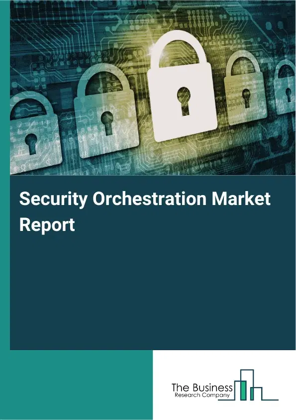 Security Orchestration Market Report 2026 Security Orchestration Market Report 2026