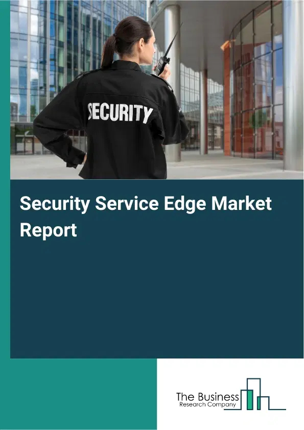Security Service Edge Market Report 2026 Security Service Edge Market Report 2026