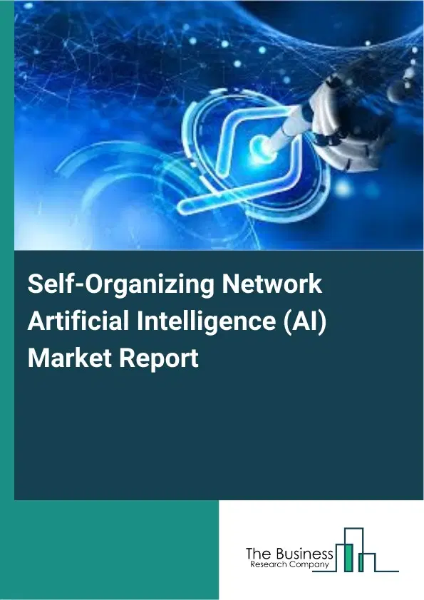 Self-Organizing Network Artificial Intelligence (AI) Market Report 2026 Self-Organizing Network Artificial Intelligence (AI) Market Report 2026