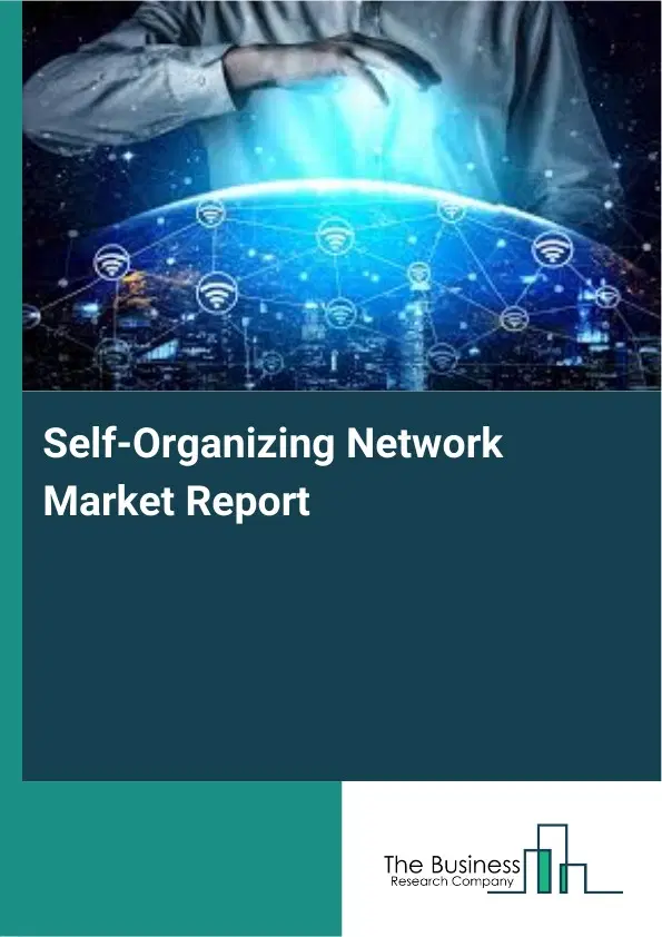 Self-Organizing Network Market Report 2026 Self-Organizing Network Market Report 2026