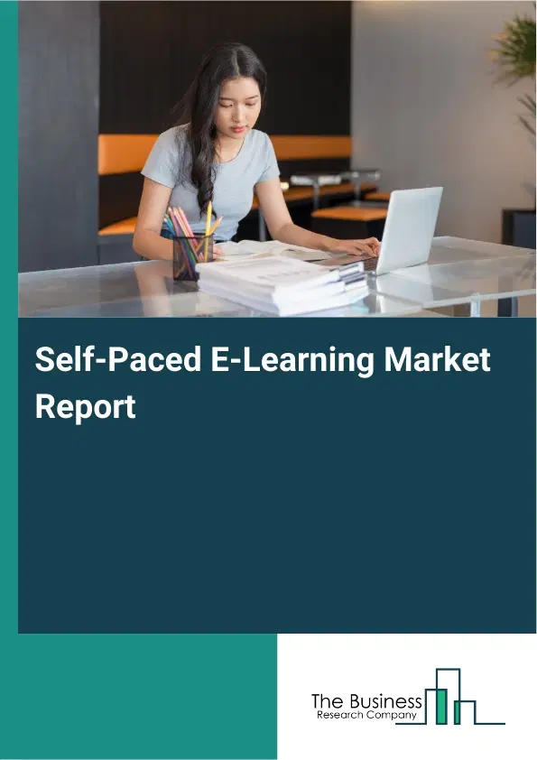 Global Self-Paced E-Learning Market Report 2026 Global Self-Paced E-Learning Market Report 2026