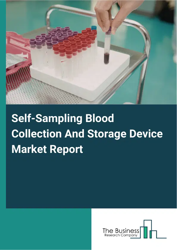 Self-Sampling Blood Collection And Storage Device Market Report 2026 Self-Sampling Blood Collection And Storage Device Market Report 2026