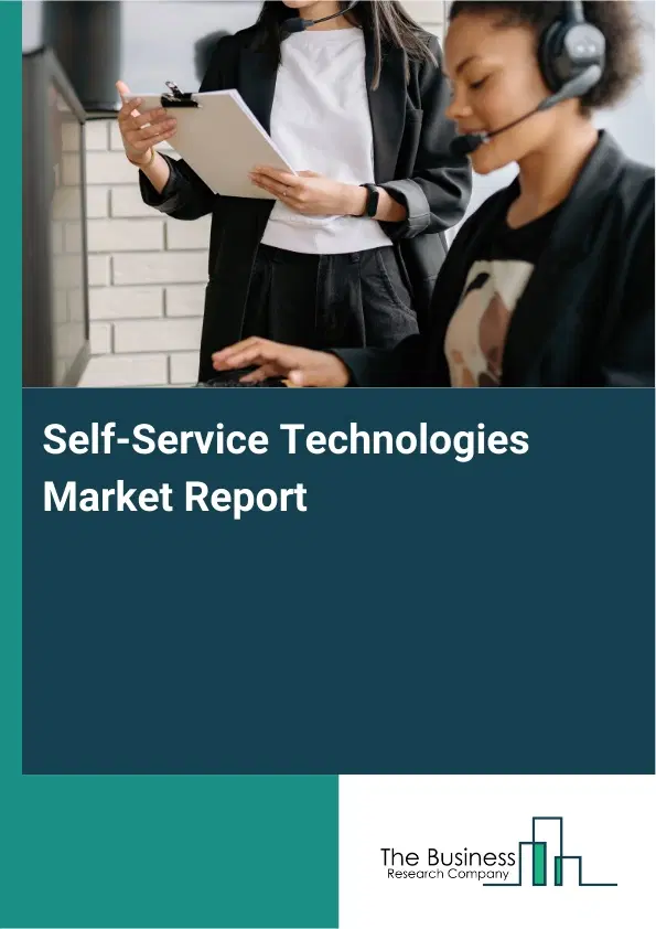 Self-Service Technologies Market Report 2026 Self-Service Technologies Market Report 2026