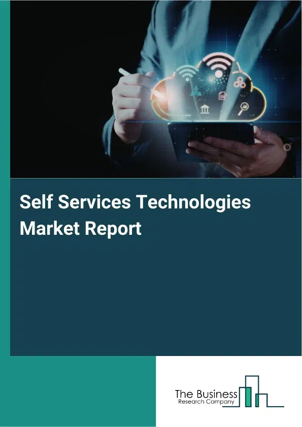 Self Services Technologies Market Report 2026 Self Services Technologies Market Report 2026