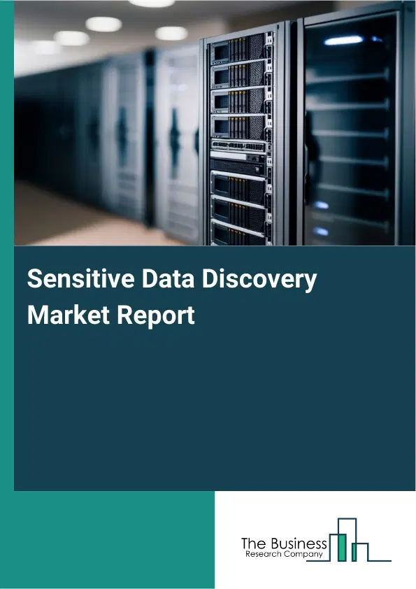 Sensitive Data Discovery Market Report 2026 Sensitive Data Discovery Market Report 2026