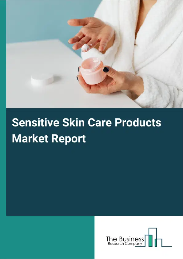 Global Sensitive Skin Care Products Market Report 2026 Global Sensitive Skin Care Products Market Report 2026