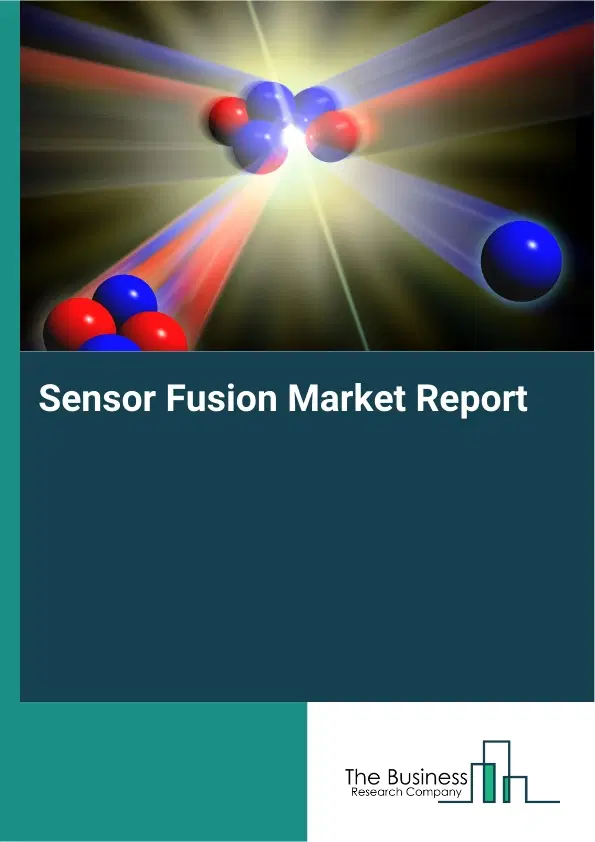 Global Sensor Fusion Market Report 2026 Global Sensor Fusion Market Report 2026