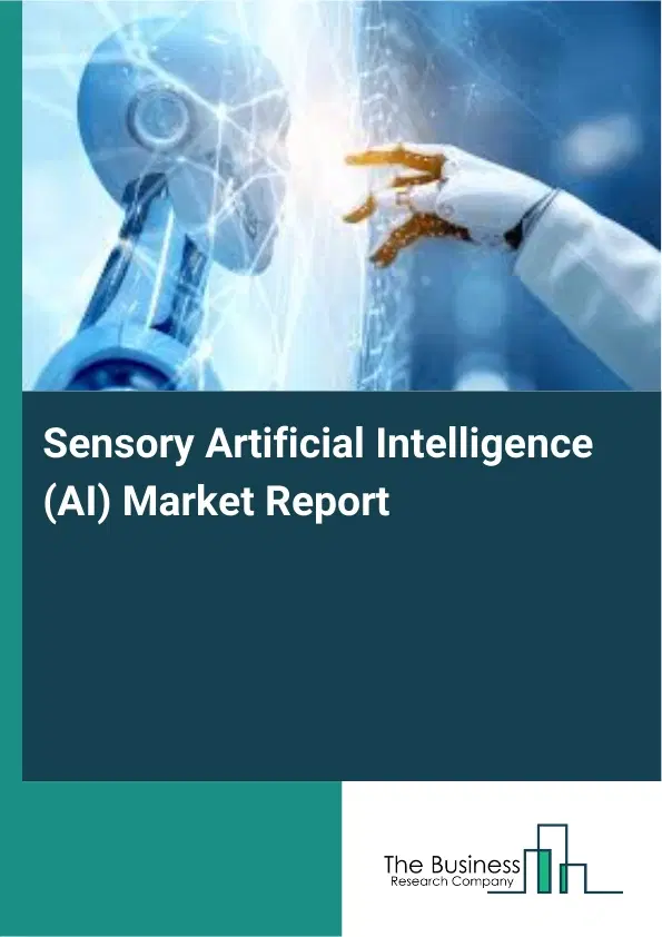 Sensory Artificial Intelligence (AI) Market Report 2026 Sensory Artificial Intelligence (AI) Market Report 2026