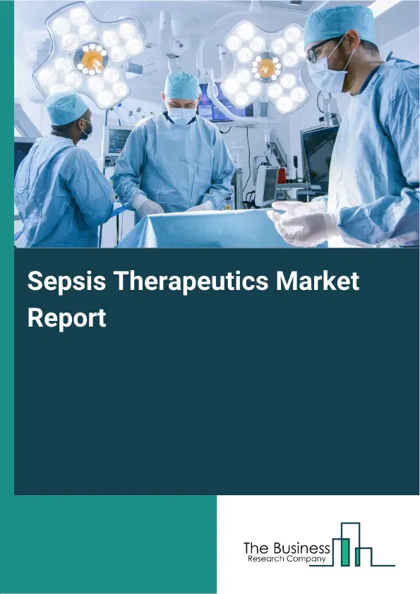 Sepsis Therapeutics Market Report 2026 Sepsis Therapeutics Market Report 2026
