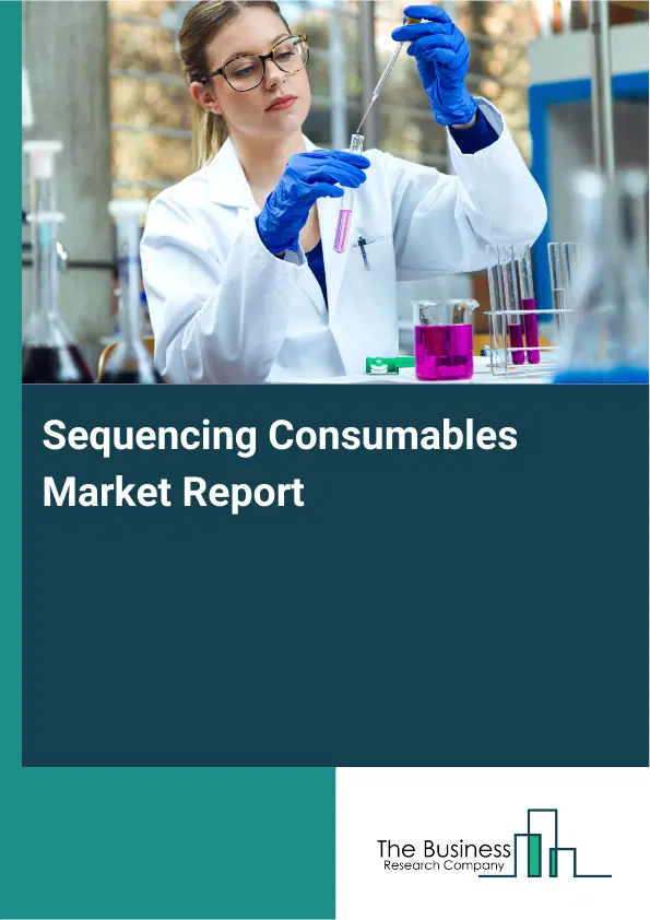 Sequencing Consumables Market Report 2026 Sequencing Consumables Market Report 2026