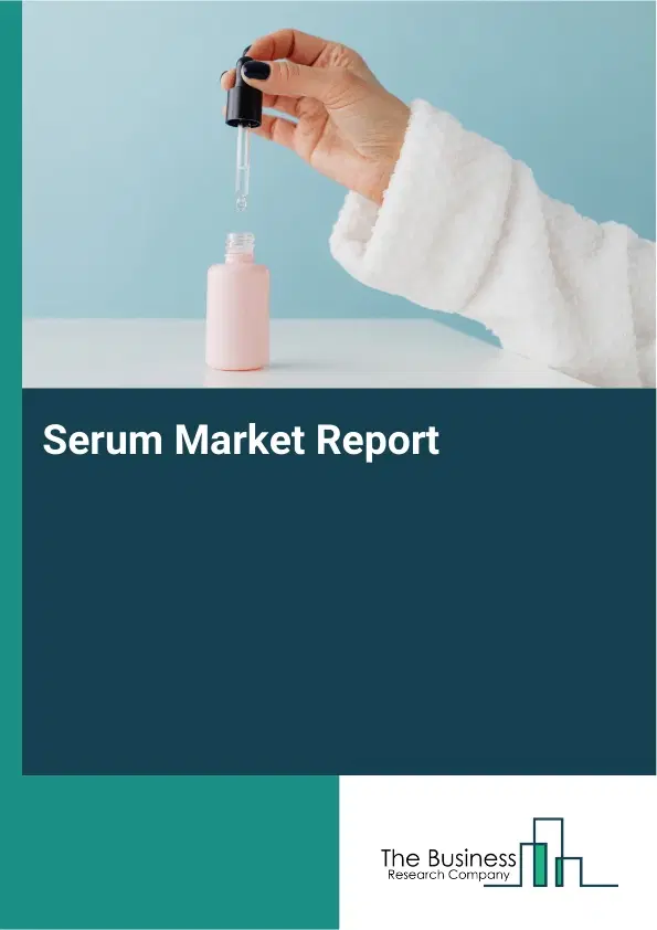 Global Serum Market Report 2026 Global Serum Market Report 2026