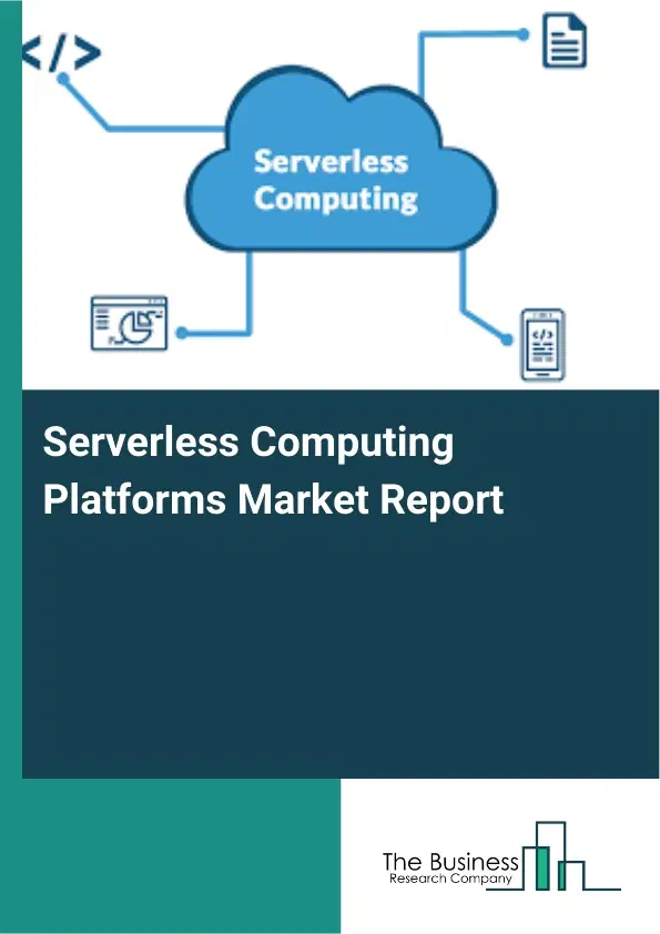 Serverless Computing Platforms Market Report 2026 Serverless Computing Platforms Market Report 2026