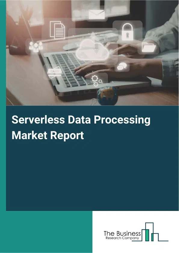 Serverless Data Processing Market Report 2026 Serverless Data Processing Market Report 2026
