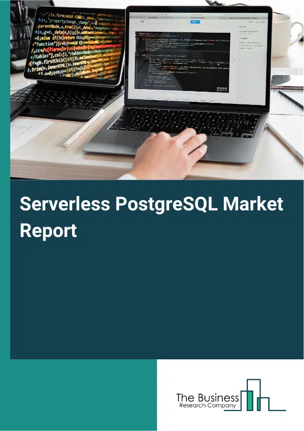 Serverless PostgreSQL Market Report 2026 Serverless PostgreSQL Market Report 2026